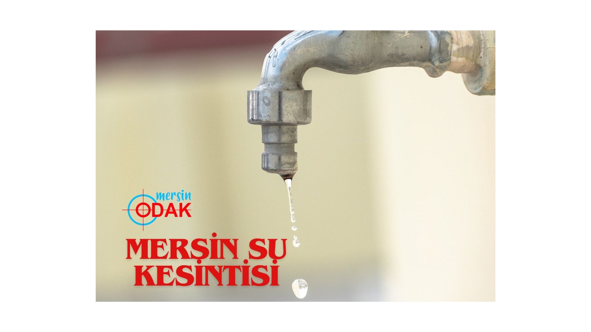 Mersin’de yaşayanların canı sıkılacak: Mersin su kesintisi!