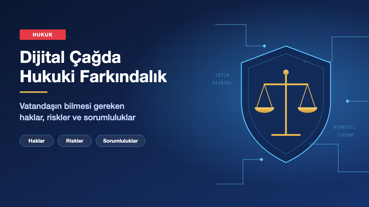 Dijital Çağda Hukuki Farkındalık: Vatandaşın Bilmesi Gereken Haklar, Riskler ve Sorumluluklar